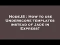 NodeJS How to use Underscore templates instead of Jade in Express