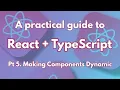A practical guide to React Typescript Pt 5 Making Components Dynamic