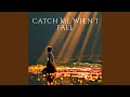 Lagu Catch Me When I Fall