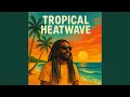 Download Lagu TROPICAL HEATWAVE