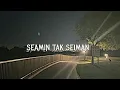 Seamin Tak Seiman - Mahen (slowed+reverb+lirik)