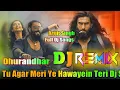 Lagu Gehra Hua 💞 Dj Remix 💞 Arijit Singh 💞Tu Agar Meri Ye Hawayein Teri 💞Dhurandhar Move Dj Song 💞