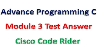 Advance Programming C Module 3 Test Answer Cisco Code Rider