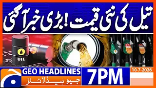 oil new price big news 7pm headlines geo news 10 july 2026