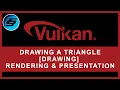 Drawing A Triangle - DRAWING Rendering and Presentation Vulkan Programming