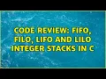Code Review FIFO FILO LIFO and LILO integer stacks in C 2 Solutions