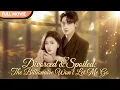 Lagu [ENG  SUB] Divorced \u0026 Spoiled: The Billionaire Won't Let Me Go | Full #cdrama