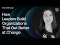 How Leaders Build Organizations That Get Better at Change