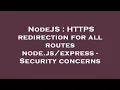 NodeJS HTTPS redirection for all routes node - Security concerns