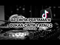 DJ CINTA PERTAMA X BUKAN CINTA 1 ATAU 2 SLOW REVERB MENGKANE