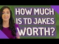 How much is TD Jakes worth