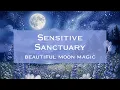 Sensitive Sanctuary Beautiful Moon Magic