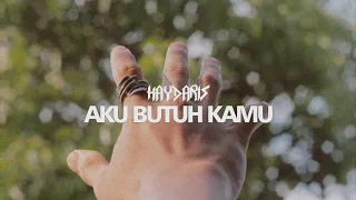 Download Haydaris - Aku Butuh Kamu (Official Lyric Video) MP3