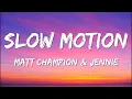 Download Lagu Matt Champion, JENNIE - Slow Motion (Lyrics)