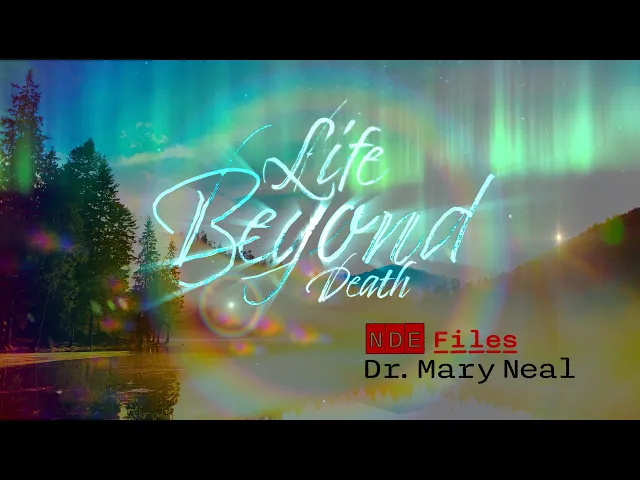 Life Beyond Death - NDE Files - Mary Neal