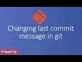 Changing last commit message in git