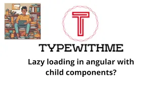 Lazy loading in angular with child components