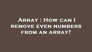 Array How can I remove even numbers from an array