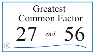 How to Find the Greatest Common Factor for 27 and 56