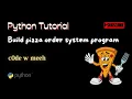 Build a Python Pizza Ordering System Step-by-Step Tutorial with Code Python Project