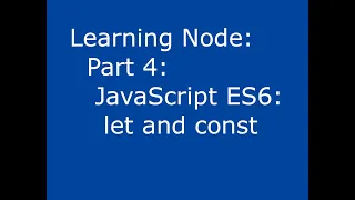 Learning Node Part 4 JavaScript ES6 let and const