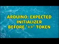 Arduino expected initializer before token