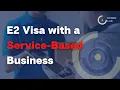 Can a Service-Based Business Qualify for an E-2 Visa