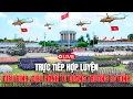 Download Lagu 🔥 TRỰC TIẾP: HỢP LUYỆN DIỄU BINH, DIỄU HÀNH TỪ QUẢNG TRƯỜNG BA ĐÌNH