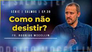 Como não desistir? | Pastor Rodrigo Mocellin