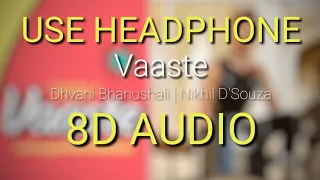 Download Vaaste (8D Audio) | Dhvani Bhanushali | Nikhil D’Souza MP3