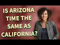 Is Arizona time the same as California