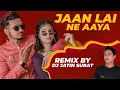 Download Lagu DJ Remix JAAN LAI NE AAYA | Dj Jatin Surat KISHAN \u0026 UNNATI | Varghodo Dj Remix Song 2022
