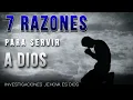 7 Razones para Servir a Dios Investigaciones Jehova es Dios