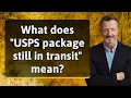 What does USPS package still in transit mean