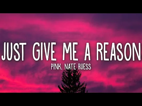Download MP3 P!nk - Just Give Me A Reason (Lyrics) ft. Nate Ruess