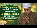 Lagu AMALAN Istimewa Agar Allah Mudahkan Mengucap LA ILAHA ILLALHAH Di Akhir Hayat - KH MUHAMMAD BAKHIET 