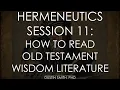 Hermeneutics 101 Session 11 How to Read Old Testament Wisdom Literature