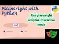 Run Playwright Script in Interactive Mode using Python Shell Playwright with Python