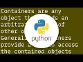 What exactly are containers in python And what are all the python container types