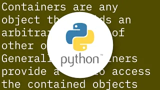 What exactly are containers in python And what are all the python container types