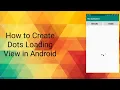 How to Create Dots Loading View in Android