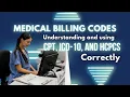 Medical Billing Codes Understanding and using CPT ICD-10 and HCPCS Correctly