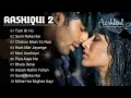 Aashiqui 2 | All Best Songs | Shraddha Kapoor & Aditya Roy Kapur | Romantic Love Songs#aashiqui2