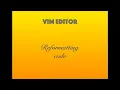 Vim Editor Code Reformatting Indentation