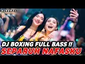 Lagu DJ BOXING SEPARUH NAFASKU | DJ JUNGLE DUTCH PALING TINGGI FULL BASS TERBARU 2025
