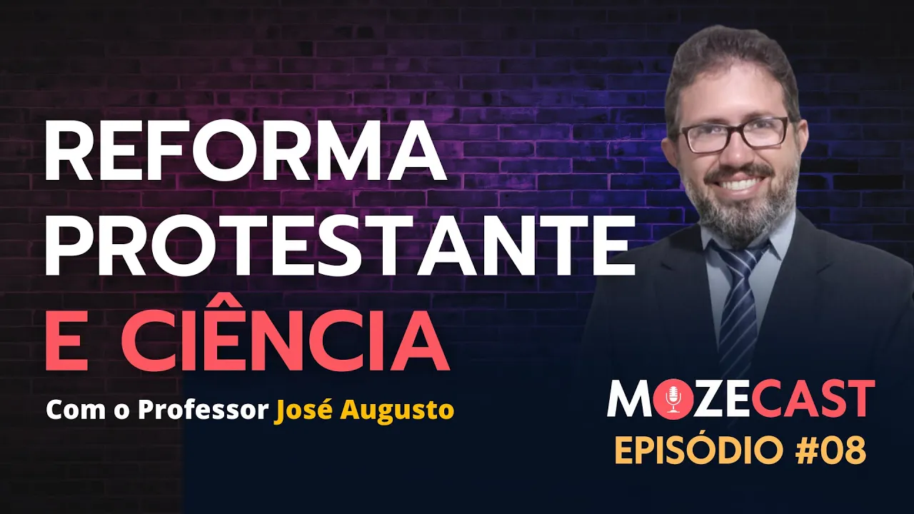 Reforma Protestante e Ciência - Impactos na Revolução Científica; Prof. José Augusto│#MozeCast #EP08