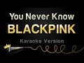 Download Lagu BLACKPINK - You Never Know (Karaoke Version)