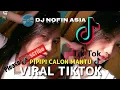 Download Lagu PIPIPI CALON MANTU DJ NOFIN ASIA 🎧 || Viral TIKTOK 🎵🎶 || 2020