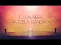 Marcela Gandara - Tu Palabra (Letra)