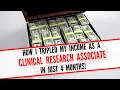 CRA Tips Tricks and Advice - How I TRIPLED my Clinical Research Associate income in just 4 months
